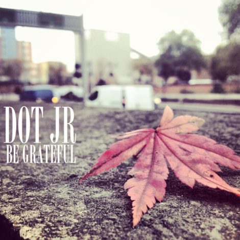 Dot JR – Be Grateful EP