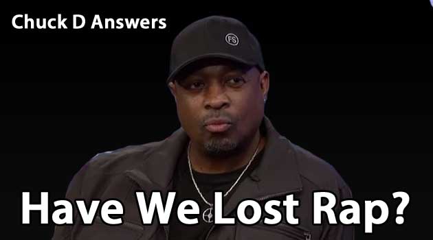 Chuck D Answers Have We Lost Rap?